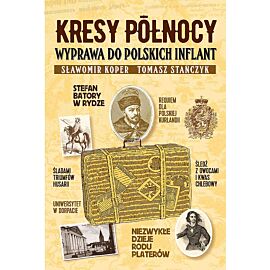 Kresy północy. Wyprawa do polskich Inflant