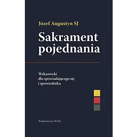 Sakrament pojednania Wskazówki dla spowiadającego się i spowiednika