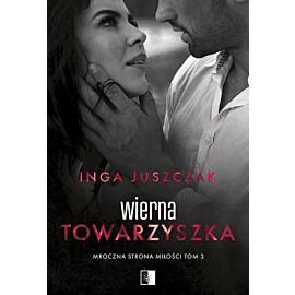 Wierna towarzyszka. Cykl Mroczna strona miłości. Tom 3