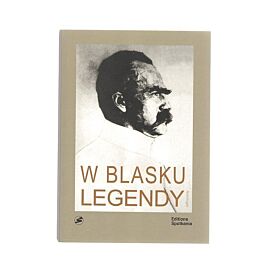 W blasku legendy. Kronika poetycka życia Józefa Piłsudskiego