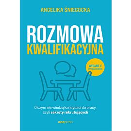 Rozmowa kwalifikacyjna. O czym nie wiedzą kandydaci do pracy, czyli sekrety rekrutujących. Wydanie 5 (e-book)