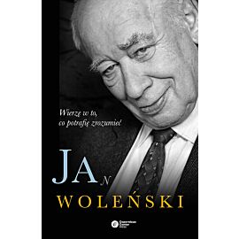 Jan Woleński. Wierzę w to, co potrafię zrozumieć