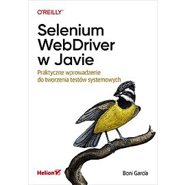 Selenium WebDriver w Javie. Praktyczne wprowadzenie do tworzenia testów systemowych