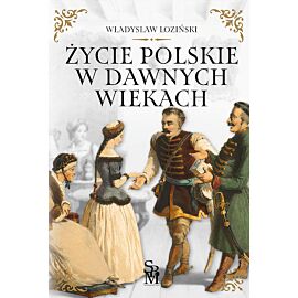 Życie polskie w dawnych wiekach
