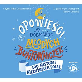 Opowieści na dobranoc dla młodych buntowniczek. 100 historii niezwykłych Polek (audiobook CD) (audiobook CD)