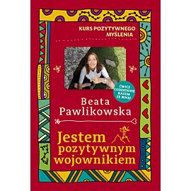 Kurs pozytywnego myślenia. Jestem pozytywnym wojownikiem