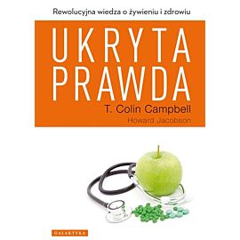 Ukryta prawda rewolucyjna wiedza o żywieniu i zdrowiu