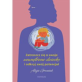 Zatroszcz się o swoje wewnętrzne dziecko i odkryj swój potencjał