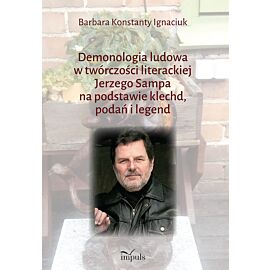 Demonologia ludowa w twórczości literackiej Jerzego Sampa na podstawie klechd, podań i legend