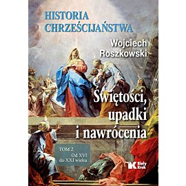 Historia chrześcijaństwa. Tom 2 Świętości, upadki i nawrócenia, Od XVI do XXI wieku