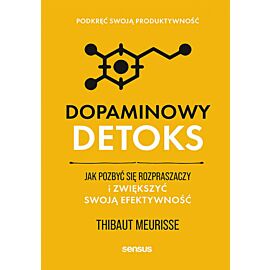 Dopaminowy detoks. Jak pozbyć się rozpraszaczy i zwiększyć swoją efektywność. Podkręć swoją produktywność (e-book)