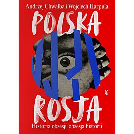 Polska-Rosja. Historia obsesji, obsesja historii