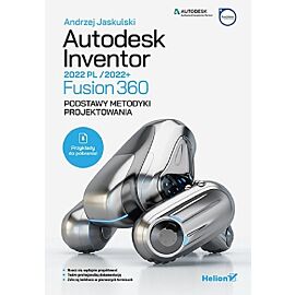 Autodesk Inventor 2022 PL / 2022+ / Fusion 360 Podstawy metodyki projektowania