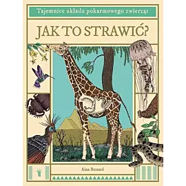 Jak to strawić Tajemnice układu pokarmowego zwierząt
