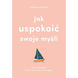 Jak uspokoić swoje myśli