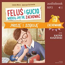 Feluś i Gucio wiedzą, jak się zachować. "Proszę" i "dziękuję" (audiobook MP3)