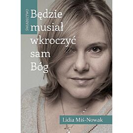 Będzie musiał wkroczyć sam bóg. Świadectwo