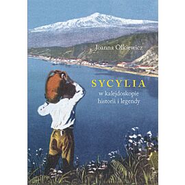 Sycylia w kalejdoskopie historii i legendy