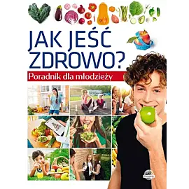 Poradnik dla młodzieży Jak jeść zdrowo?