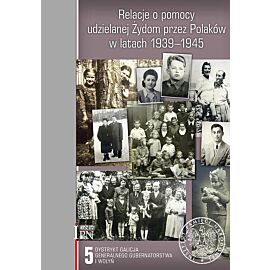 Relacje o pomocy udzielanej Żydom przez Polaków w latach 1939-1945. Tom 5