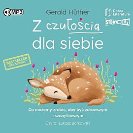 Z czułością dla siebie Co możemy zrobić aby być zdrowszym i szczęśliwszym (audiobook CD)