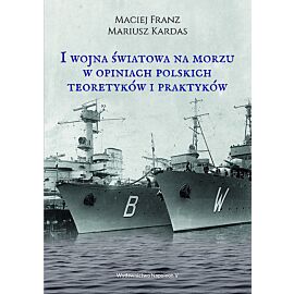 I wojna światowa na morzach w opiniach polskich teoretyków i praktyków