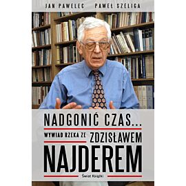 Nadgonić czas... Wywiad rzeka ze Zdzisławem Najderem