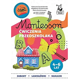 Montessori. Ćwiczenia przedszkolaka 4-6 lata