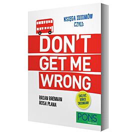 Księga idiomów, czyli: Don't get me wrong!