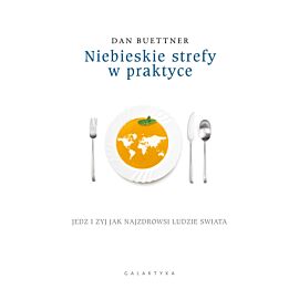 Niebieskie strefy w praktyce jedz i żyj jak najzdrowsi ludzie świata