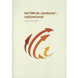 Od TQM do „Żandarma”, czyli pod prąd