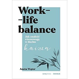 Work- life balance. Jak znaleźć równowagę w duchu kaizen