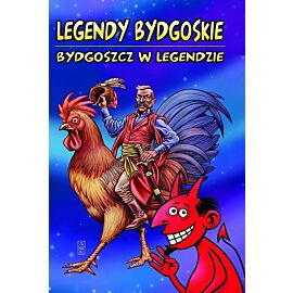 Legendy Bydgoskie - Bydgoszcz w legendzie
