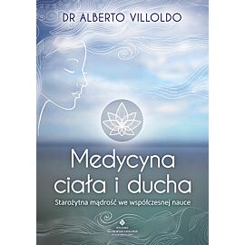 Medycyna ciała i ducha starożytna mądrość we współczesnej nauce