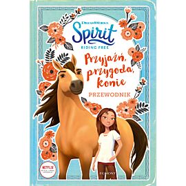 Przyjaźń, przygoda, konie. Przewodnik. Spirit Riding Free