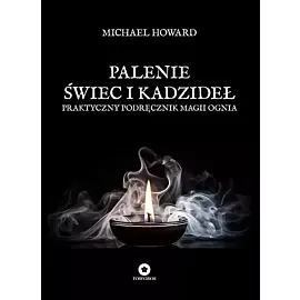 Palenie świec i kadzideł. Praktyczny podręcznik magii ognia