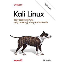 Kali Linux. Testy bezpieczeństwa, testy penetracyjne i etyczne hakowanie wyd. 2