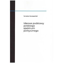 Ideowe podstawy polskiego spektrum politycznego