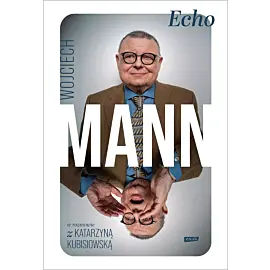 Echo. Z Wojciechem Mannem rozmawia Katarzyna Kubisiowska