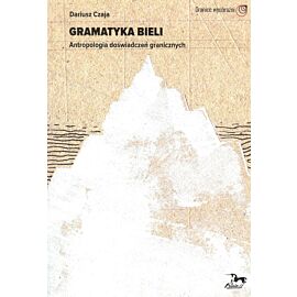 Gramatyka bieli antropologia doświadczeń granicznych