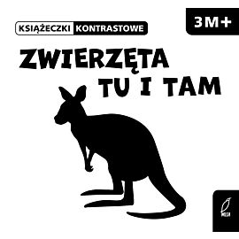 Zwierzęta tu i tam. Książeczki kontrastowe 3m+