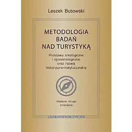 Metodologia badań nad turystyką. Podstawy ontologiczne i epistemologiczne oraz rozwój historyczno-in