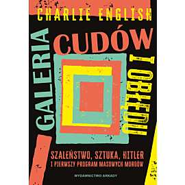 Galeria cudów i obłędu. Szaleństwo, sztuka, Hitler i pierwszy program masowych mordów (e-book)