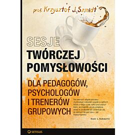 Sesje twórczej pomysłowości dla pedagogów, psychologów i trenerów grupowych (e-book)