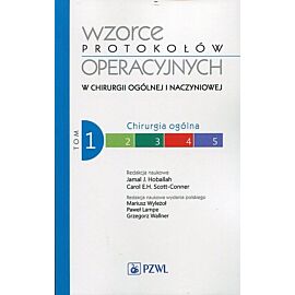 Wzorce protokołów operacyjnych w chirurgii ogólnej i naczyniowej. Tom 1