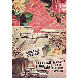 Przyjdzie Mordor i nas zje, czyli tajna historia Słowian