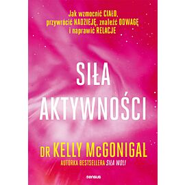 Siła aktywności. Jak wzmocnić ciało, przywrócić nadzieję, znaleźć odwagę i naprawić relacje (e-book)