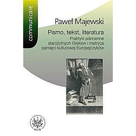 Pismo tekst literatura Praktyki piśmienne starożytnych Greków i matryca pamięci kulturowej Europe