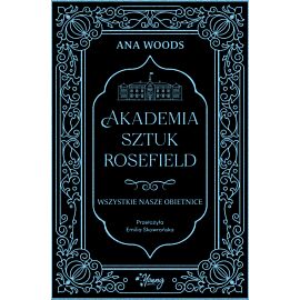 Wszystkie nasze obietnice. Akademia Sztuk Rosefield. Tom 2