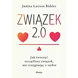 Związek 2.0 Jak tworzyć szczęśliwy związek, nie rezygnując z siebie